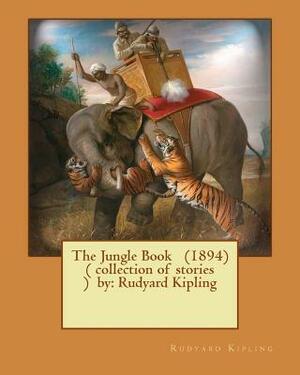 The Jungle Book (1894) ( Collection of Stories ) by: Rudyard Kipling by Rudyard Kipling