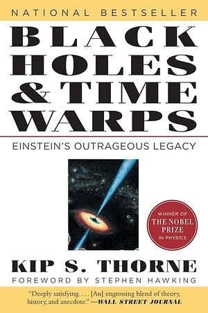 Black Holes and Time Warps: Einsteins Outrageous Legacy by Kip S. Thorne