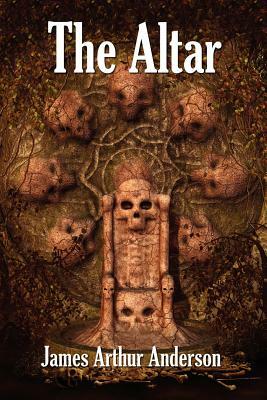 The Altar: A Novel of Horror by James Arthur Anderson
