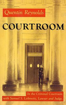 Courtroom: The Story of Samuel S. Leibowitz by Quentin Reynolds
