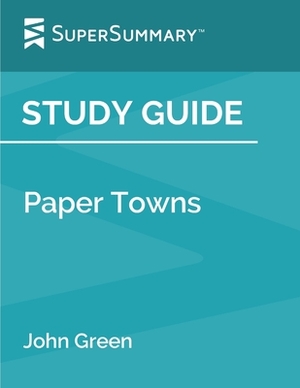 Study Guide: Paper Towns by John Green (SuperSummary) by SuperSummary