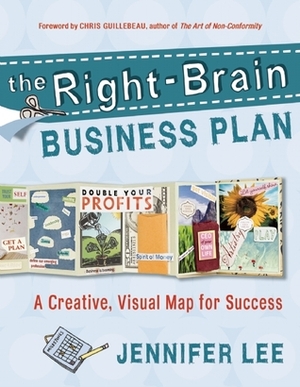 The Right-Brain Business Plan: A Creative, Visual Map for Success by Jennifer Lee, Chris Guillebeau