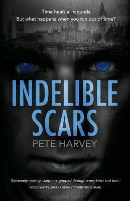 Indelible Scars: An original and compelling psychological drama by Pete Harvey