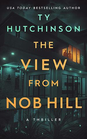 The View from Nob Hill by Ty Hutchinson, Ty Hutchinson