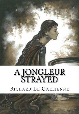 A Jongleur Strayed by Richard Le Gallienne