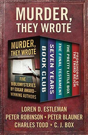 Murder, They Wrote: Five Bibliomysteries by Edgar Award–Winning Authors by Charles Todd, C.J. Box, Peter Robinson, Loren D. Estleman, Peter Blauner