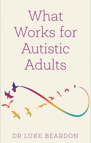 What Works for Autistic Adults by Luke Beardon