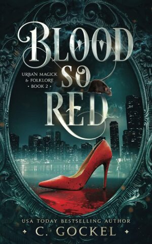 Blood So Red: Urban Magick &amp; Folklore by C. Gockel