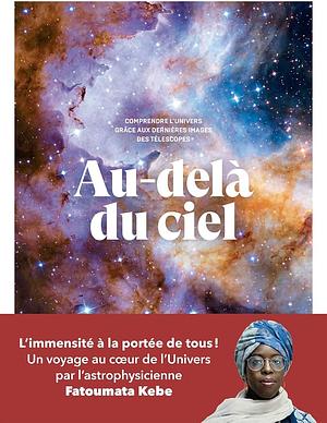 Au-delà du ciel: Comprendre l'univers grâce aux dernières images des télescopes by Fatoumata Kébé