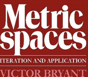 Metric Spaces: Interaction and Application by Victor W. Bryant