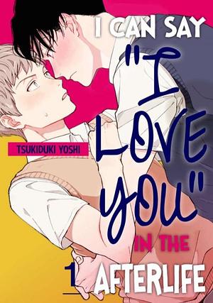 I Can Say I love You In The Afterlife by Yoshi Tsukizuki