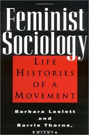 Feminist Sociology: Life Histories of a Movement by Barrie Thorne