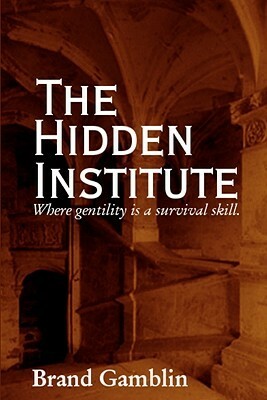 The Hidden Institute by Brand Gamblin