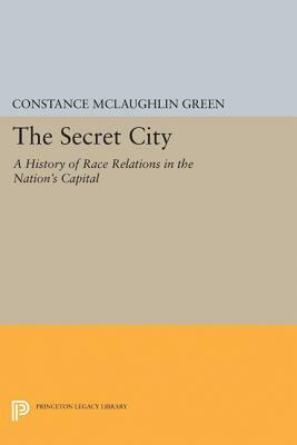 Secret City: A History of Race Relations in the Nation's Capital by Constance McLaughlin Green