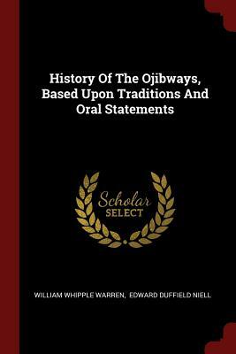 History of the Ojibways, Based Upon Traditions and Oral Statements by William Whipple Warren