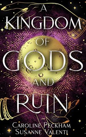 A Kingdom of Gods and Ruin by Susanne Valenti, Caroline Peckham