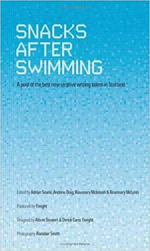 Snacks After Swimming: A Pool of the Best New Creative Writing Talent in Scotland by Rosemary McIntosh, Adrian Searle, Andrew Doig, Rosemary McLeish