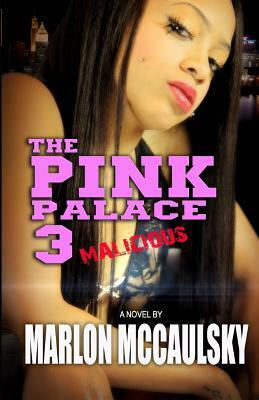 The Pink Palace 3: Malicious by Marlon McCaulsky