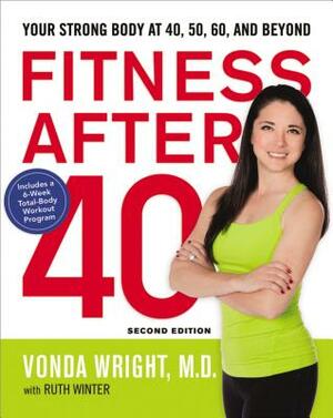 Fitness After 40: Your Strong Body at 40, 50, 60, and Beyond by Vonda Wright