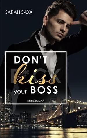 Don‘t kiss your Boss by Sarah Saxx