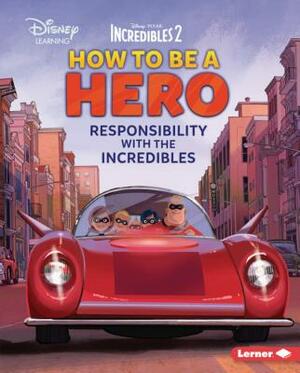 How to Be a Hero: Responsibility with the Incredibles by Jennifer Boothroyd