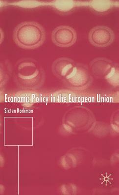 Economic Policy in the European Union by Sixten Korkman