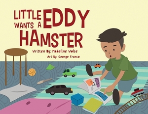 Little Eddy Wants a Hamster by Madeline Wolfe