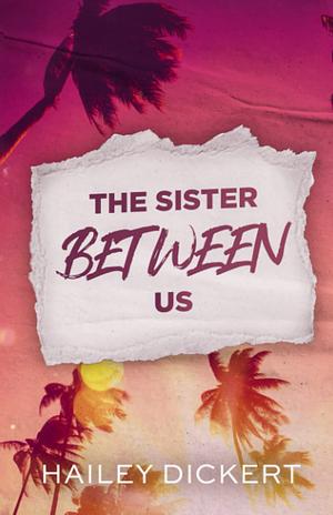 The Sister Between Us by Hailey Dickert