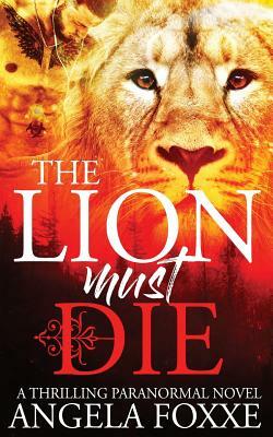 The Lion Must Die by Angela Foxxe