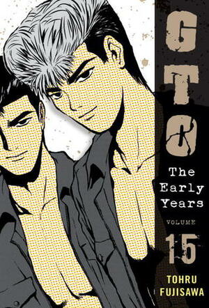 GTO: The Early Years, Volume 15 by Tōru Fujisawa