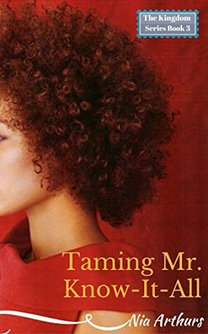 Taming Mr. Know-It-All by Nia Arthurs