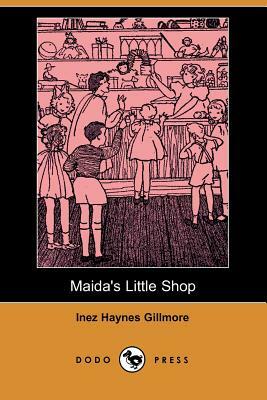 Maida's Little Shop (Dodo Press) by Inez Haynes Gillmore