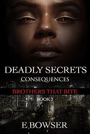Deadly Secrets Consequences - Taria Book 3 Part 1: Brothers that Bite by E. Bowser