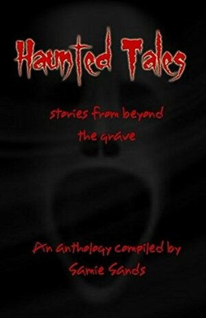 Haunted Tales by Stephen Downes, Kody Dibble, Cecilia Doldan, Nicholas Boving, Kevin S. Hall, June Rachelson-Ospa, Samie Sands, Amy Pacini, Justin Beeman, June Lundgren