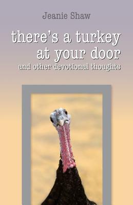There's a Turkey at Your Door: and other devotional thoughts by Jeanie Shaw