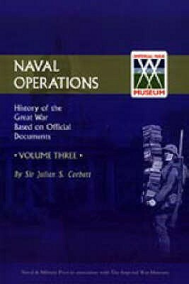 Official History of the War: V. 3: Naval Operations by Julian S. Corbett