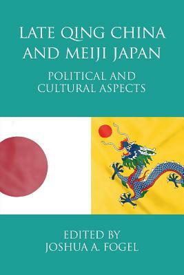 Late Qing China and Meiji Japan: Political and Cultural Aspects by 