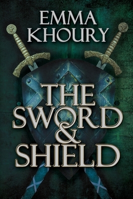 The Sword and Shield by Emma Khoury