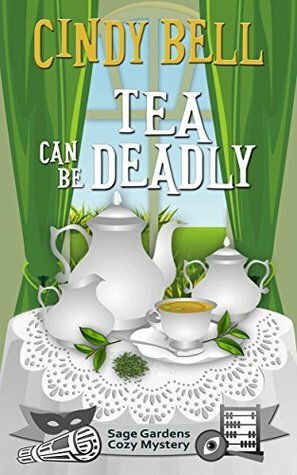 Tea Can Be Deadly by Cindy Bell