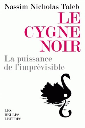 Le Cygne noir : La Puissance de l'imprévisible by Nassim Nicholas Taleb