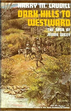 Dark Hills to Westward: The Saga of Jennie Wiley by Harry M. Caudill