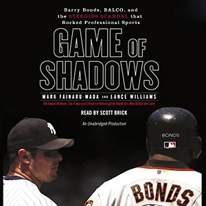 Game of Shadows: Barry Bonds, BALCO, and the Steroids Scandal that Rocked Professional Sports by Lance Williams, Mark Fainaru-Wada