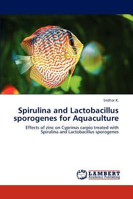 Spirulina and Lactobacillus Sporogenes for Aquaculture by K. Sridhar