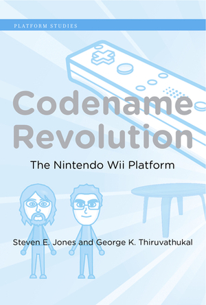 Codename Revolution: The Nintendo Wii Platform by Steven E. Jones, George K. Thiruvathukal