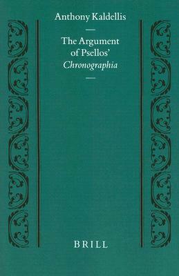 The Argument of Psellos' Chronographia: by Anthony Kaldellis