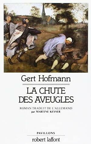 La Chute des aveugles by Gert Hofmann, Martine Keyser