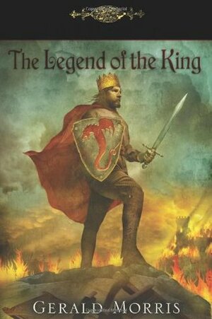 The Legend of the King by Gerald Morris