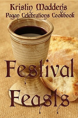 Festival Feasts: Pagan Celebrations Cookbook by Kristin Madden