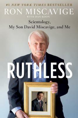 Ruthless: Scientology, My Son David Miscavige, and Me by Dan Koon, Ron Miscavige