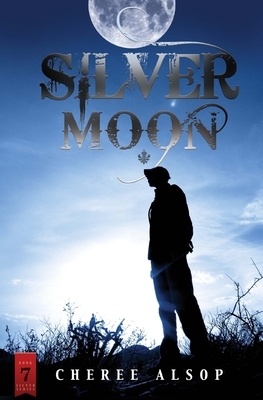 Silver Moon: The Silver Series Book 7 by Cheree Alsop